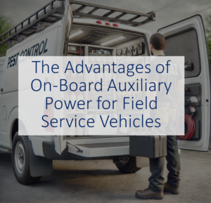 The Advantages of On-Board Auxiliary Power for Field Service Vehicles